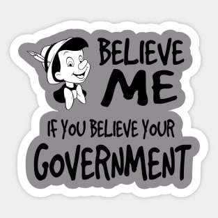 BELIEVE ME IF YOU BELIEVE YOUR COVERNMENT Sticker